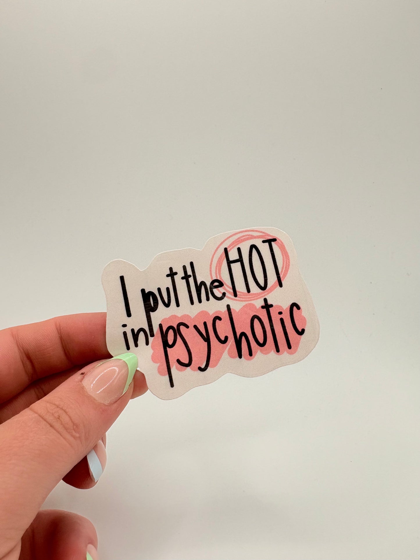 I Put the Hot in Psychotic - Sticker