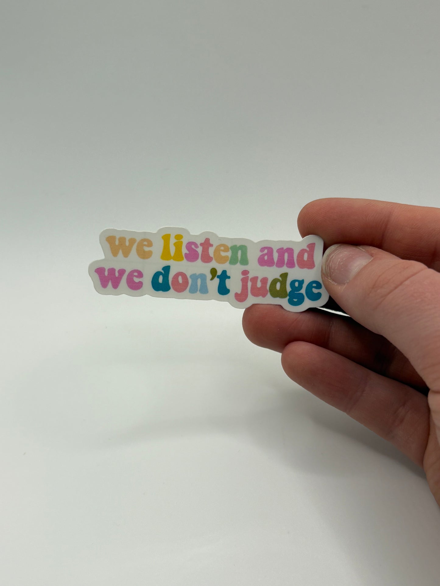 We Listen and We Don't Judge -Sticker