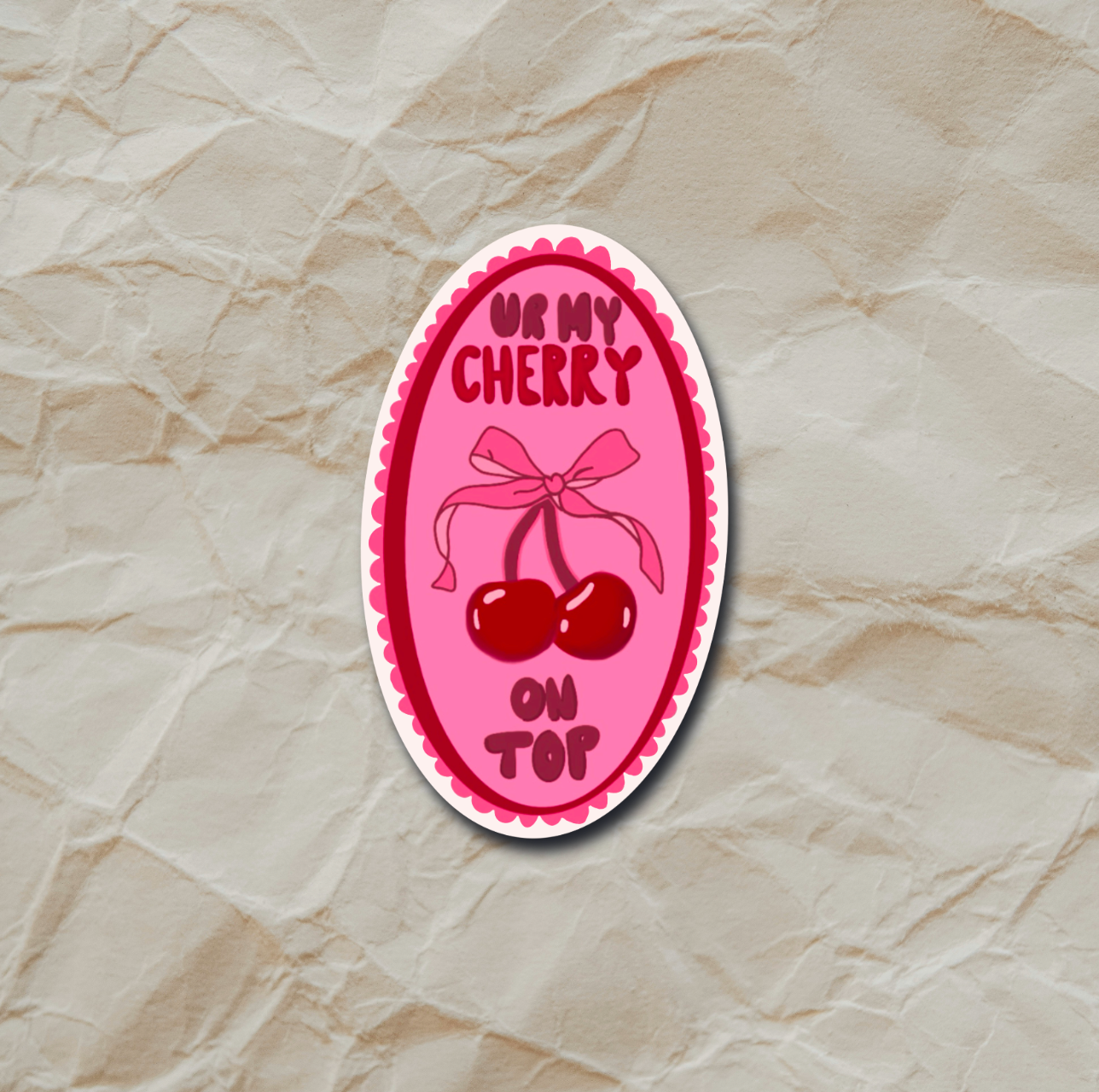Ur My Cherry On Top - Sticker