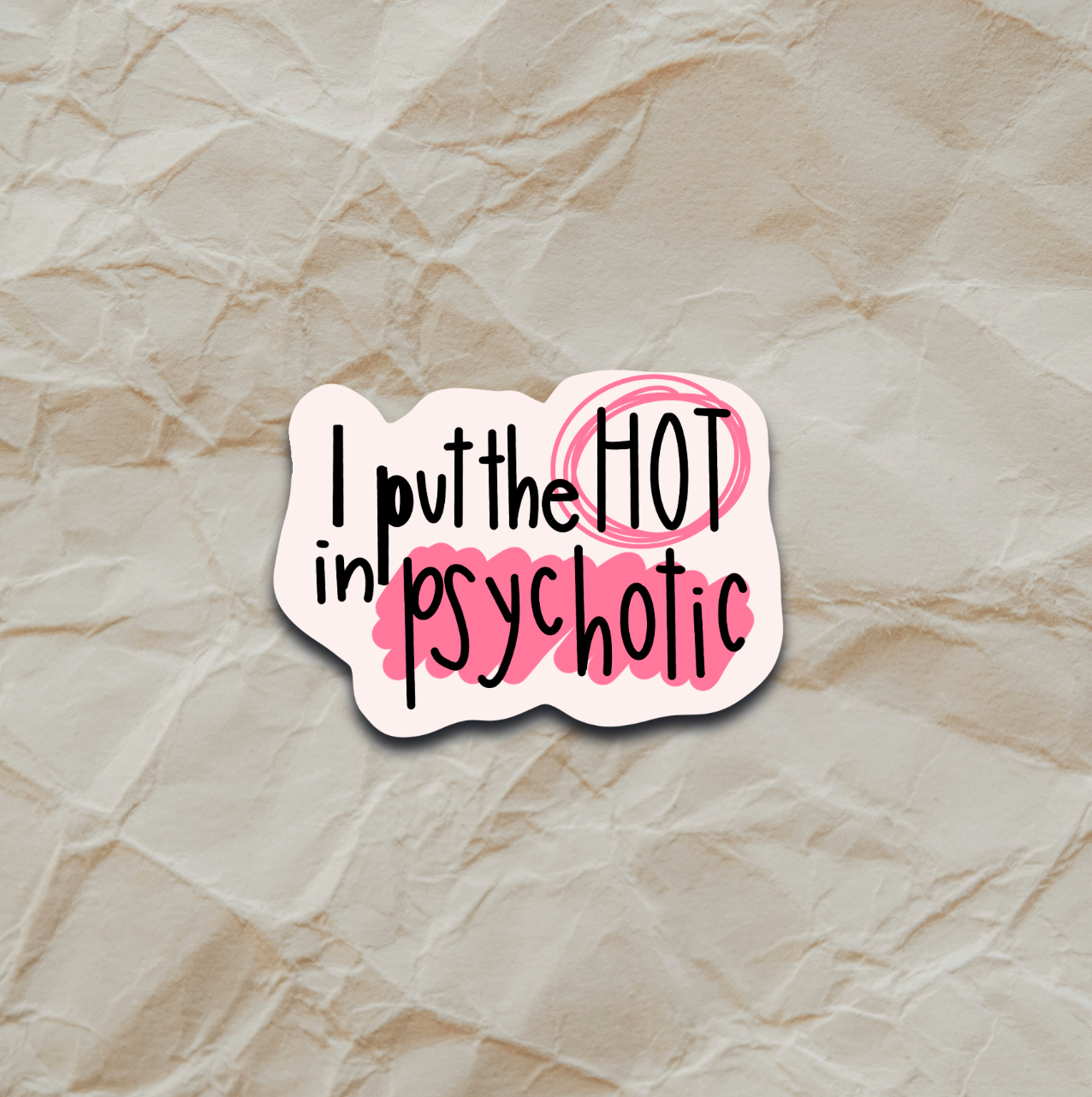 I Put the Hot in Psychotic - Sticker