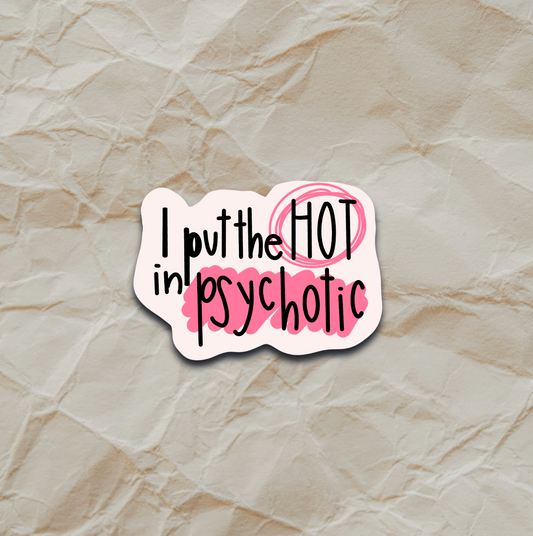 I Put the Hot in Psychotic - Sticker